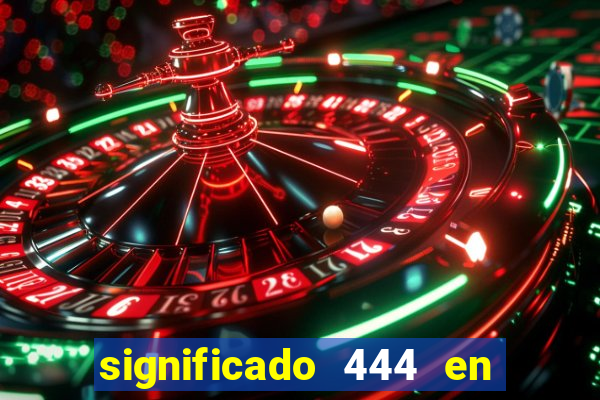 significado 444 en lo espiritual